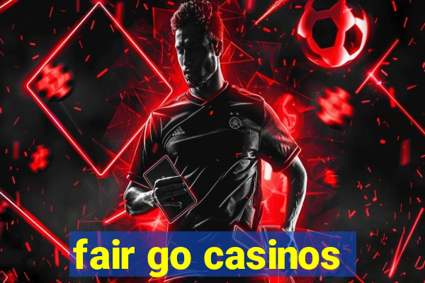 fair go casinos