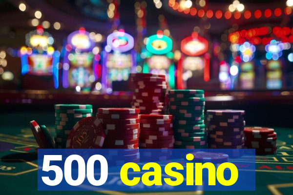 500 casino