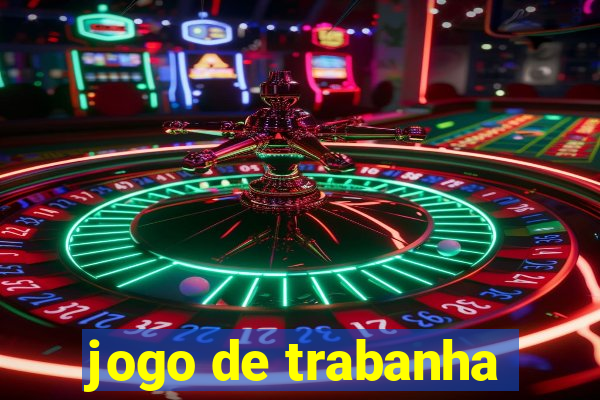 jogo de trabanha