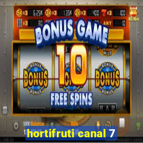 hortifruti canal 7