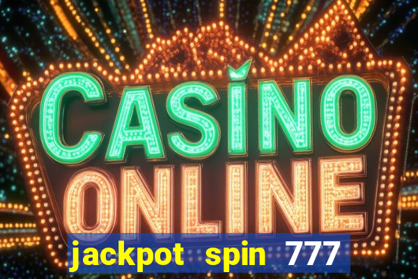 jackpot spin 777 paga mesmo