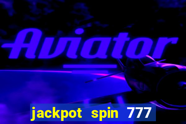 jackpot spin 777 paga mesmo