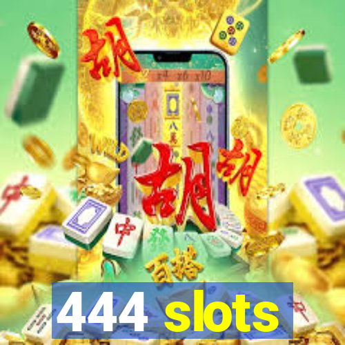 444 slots