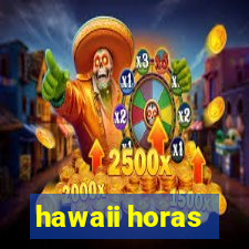 hawaii horas