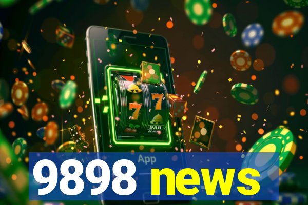 9898 news