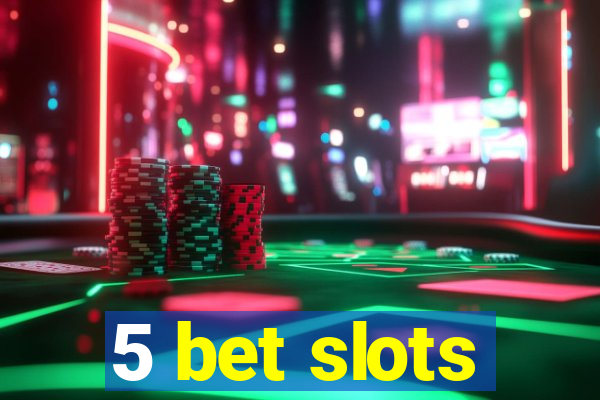 5 bet slots