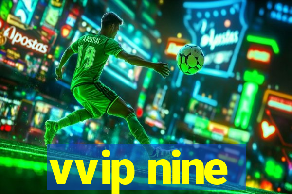 vvip nine