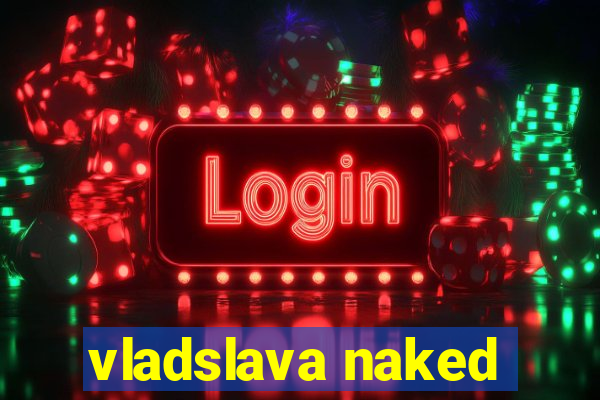 vladslava naked