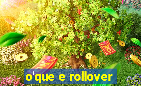 o'que e rollover