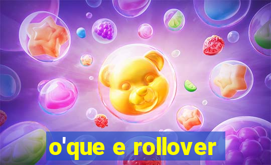 o'que e rollover