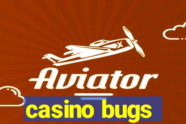 casino bugs