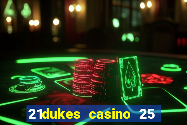 21dukes casino 25 free spins