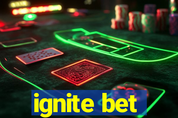 ignite bet