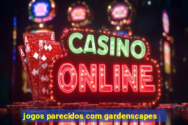 jogos parecidos com gardenscapes