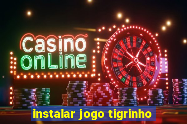 instalar jogo tigrinho