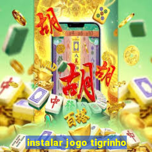 instalar jogo tigrinho