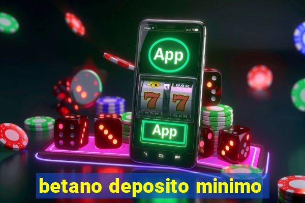 betano deposito minimo