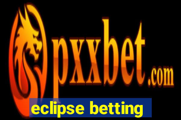 eclipse betting