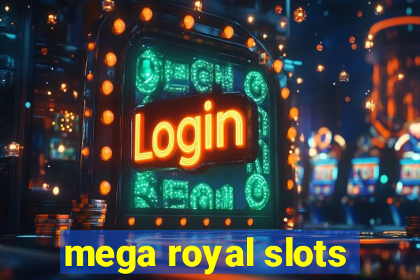 mega royal slots