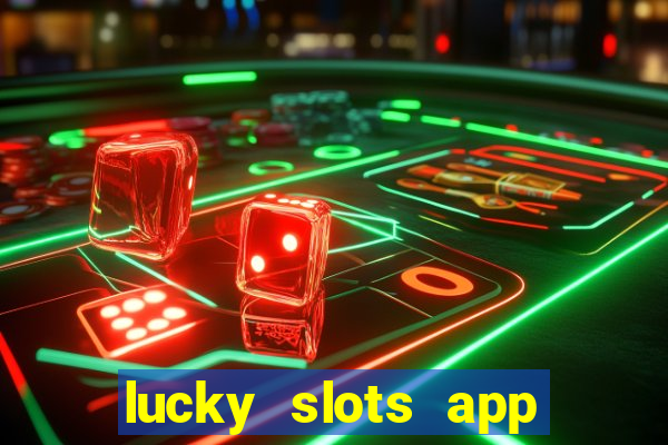 lucky slots app real money