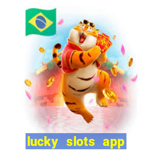 lucky slots app real money