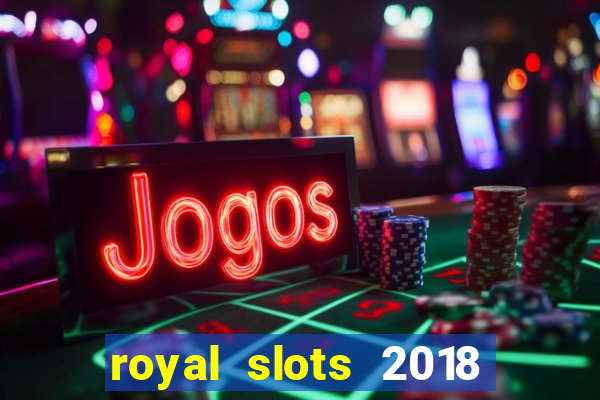 royal slots 2018 pop slot fun