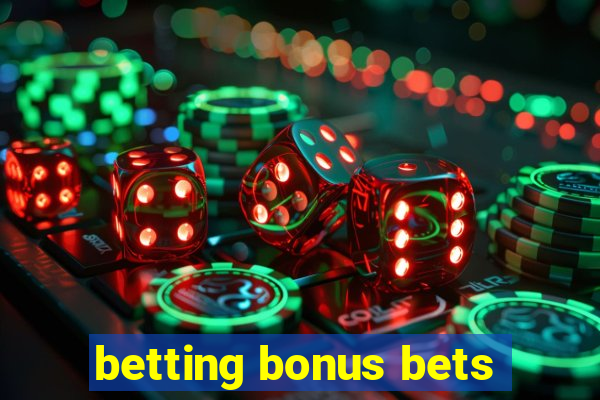 betting bonus bets