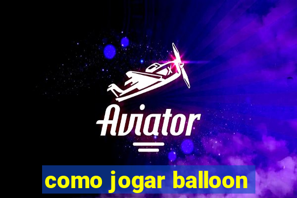 como jogar balloon