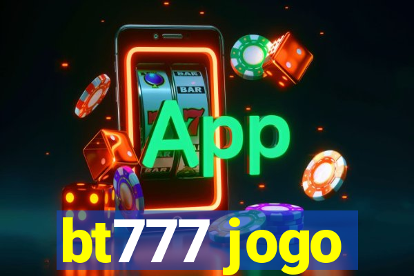 bt777 jogo