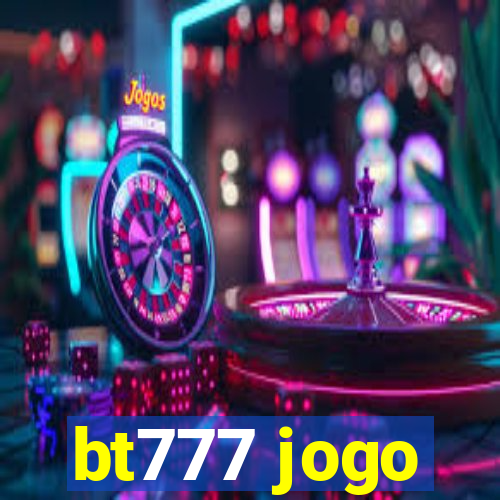 bt777 jogo