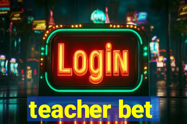 teacher bet