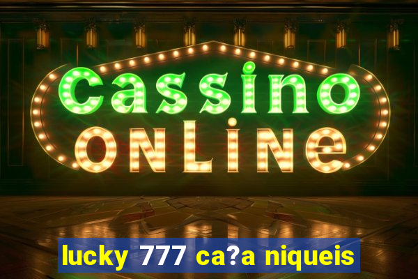 lucky 777 ca?a niqueis