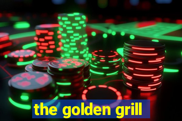 the golden grill