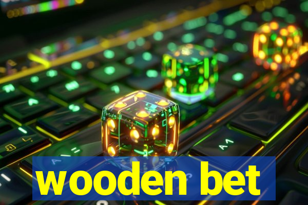 wooden bet