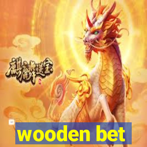 wooden bet