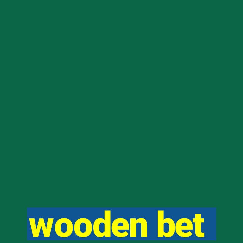 wooden bet