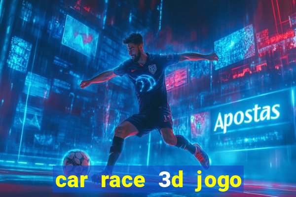 car race 3d jogo de carros