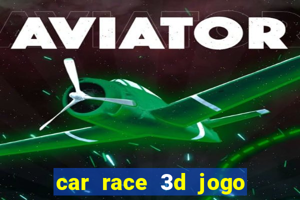 car race 3d jogo de carros