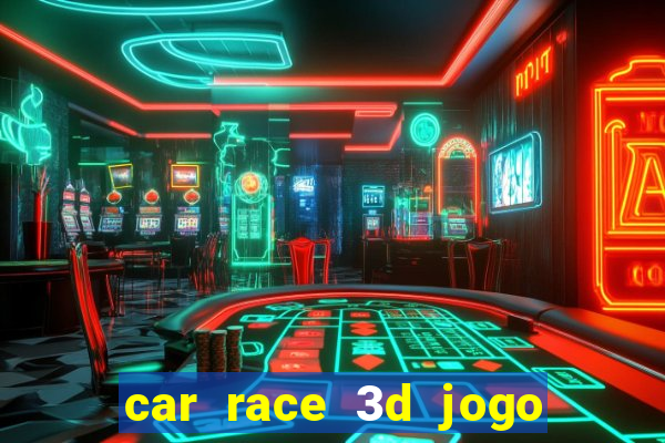 car race 3d jogo de carros