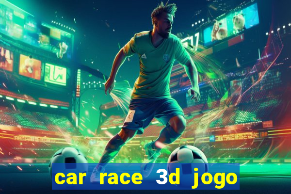 car race 3d jogo de carros