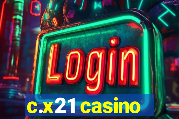 c.x21 casino