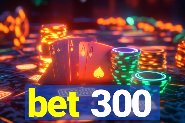 bet 300