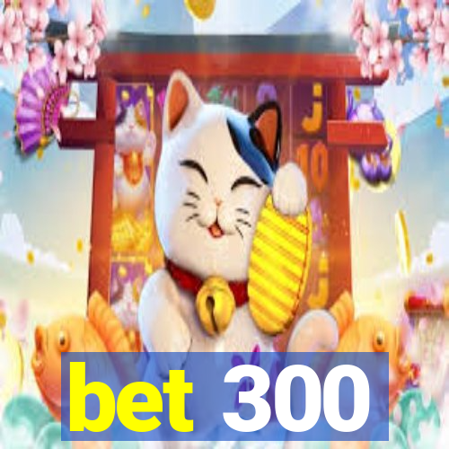 bet 300