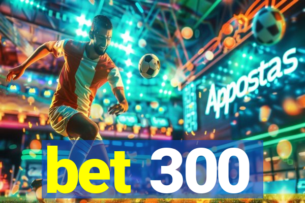 bet 300