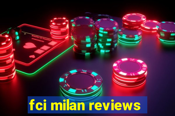 fci milan reviews