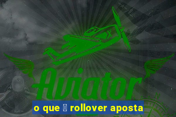 o que 茅 rollover aposta