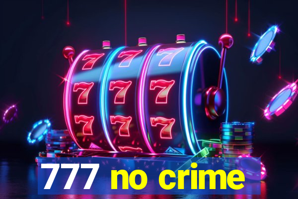 777 no crime