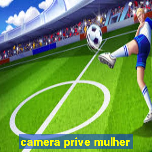 camera prive mulher