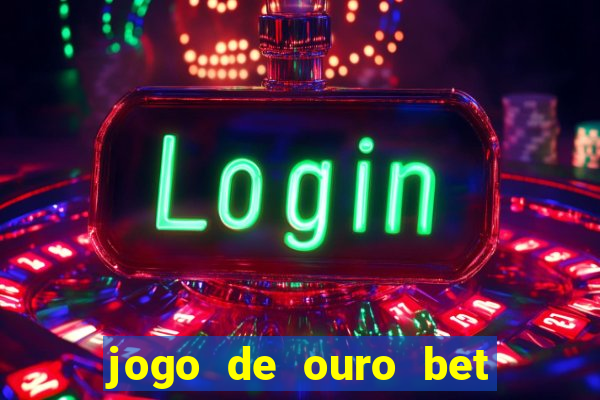 jogo de ouro bet reclame aqui