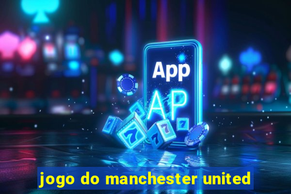 jogo do manchester united